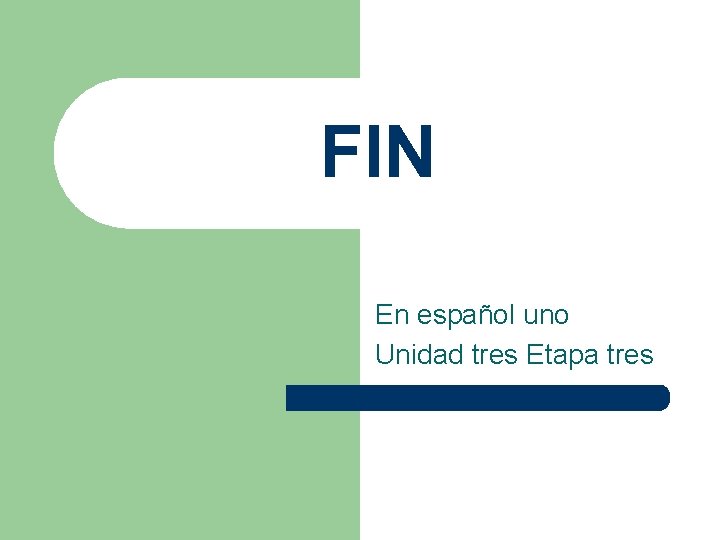 FIN En español uno Unidad tres Etapa tres 