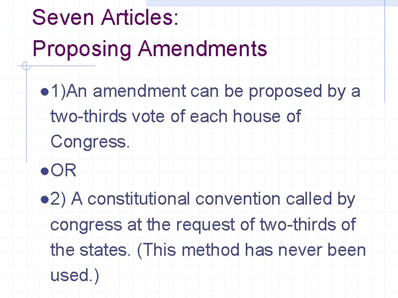 Seven Articles: Proposing Amendments ● 1)An amendment can be proposed by a two-thirds vote