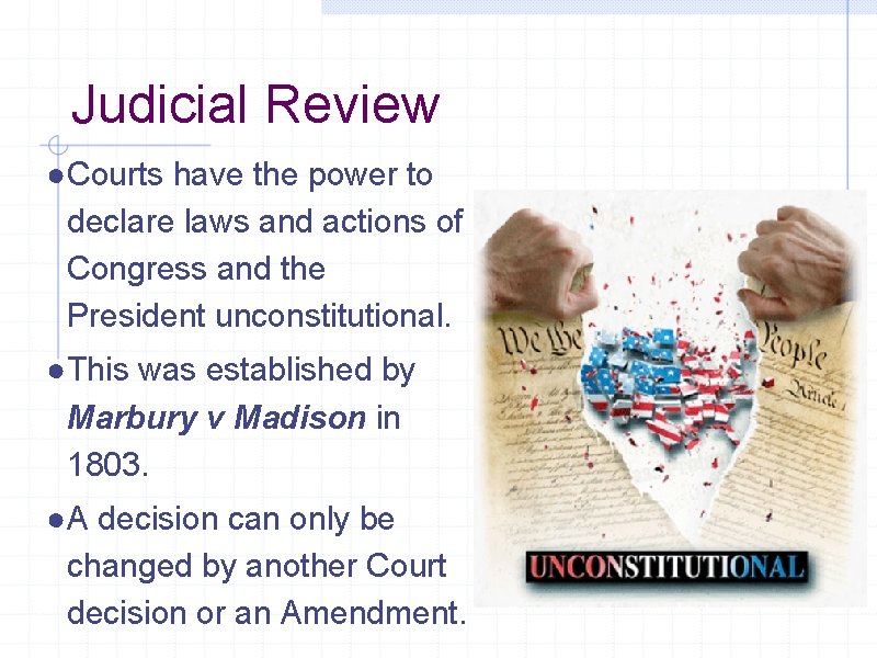 Judicial Review ●Courts have the power to declare laws and actions of Congress and