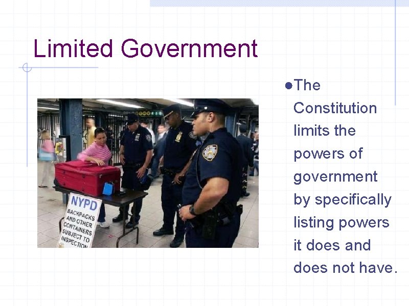 Limited Government ●The Constitution limits the powers of government by specifically listing powers it