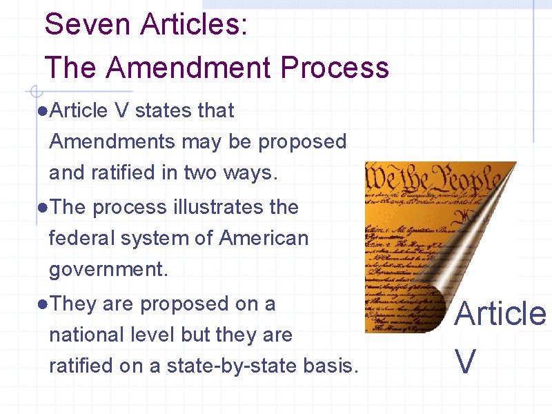 Seven Articles: The Amendment Process ●Article V states that Amendments may be proposed and