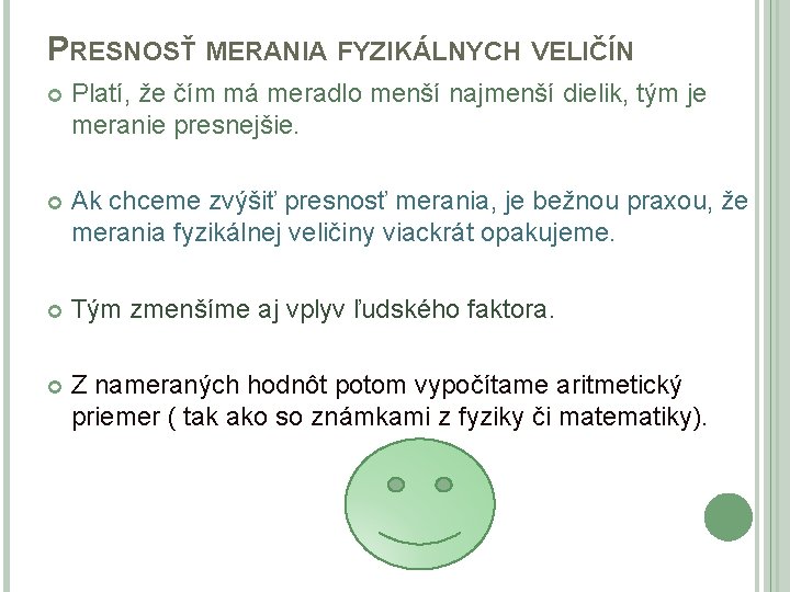 PRESNOSŤ MERANIA FYZIKÁLNYCH VELIČÍN Platí, že čím má meradlo menší najmenší dielik, tým je