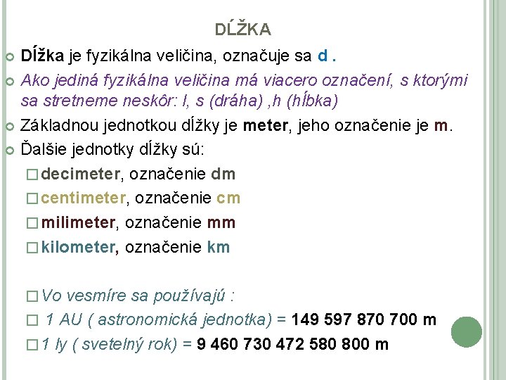 DĹŽKA Dĺžka je fyzikálna veličina, označuje sa d. Ako jediná fyzikálna veličina má viacero