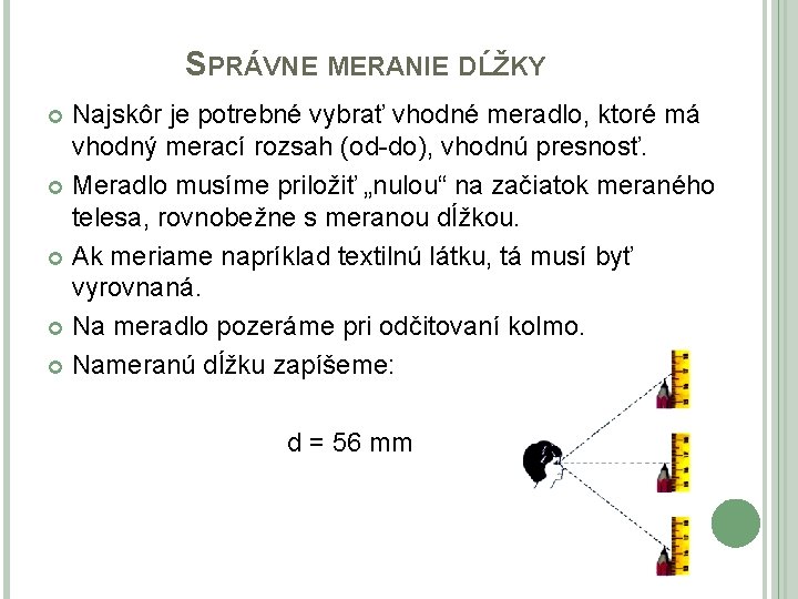 SPRÁVNE MERANIE DĹŽKY Najskôr je potrebné vybrať vhodné meradlo, ktoré má vhodný merací rozsah