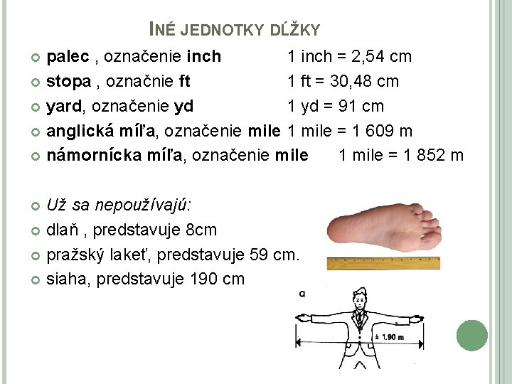 INÉ JEDNOTKY DĹŽKY palec , označenie inch 1 inch = 2, 54 cm stopa