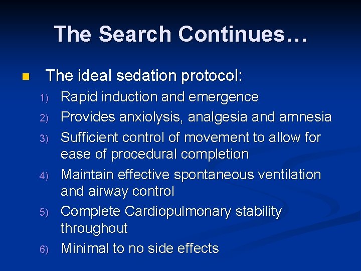 The Search Continues… n The ideal sedation protocol: 1) 2) 3) 4) 5) 6)