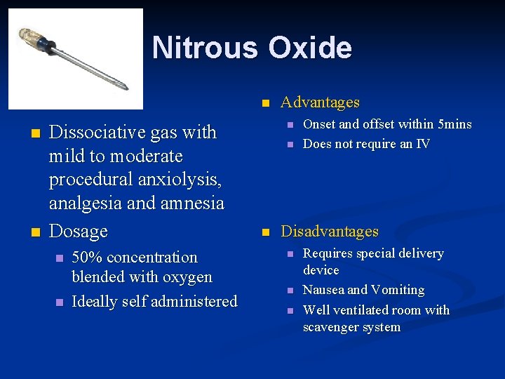 Nitrous Oxide n n n Dissociative gas with mild to moderate procedural anxiolysis, analgesia