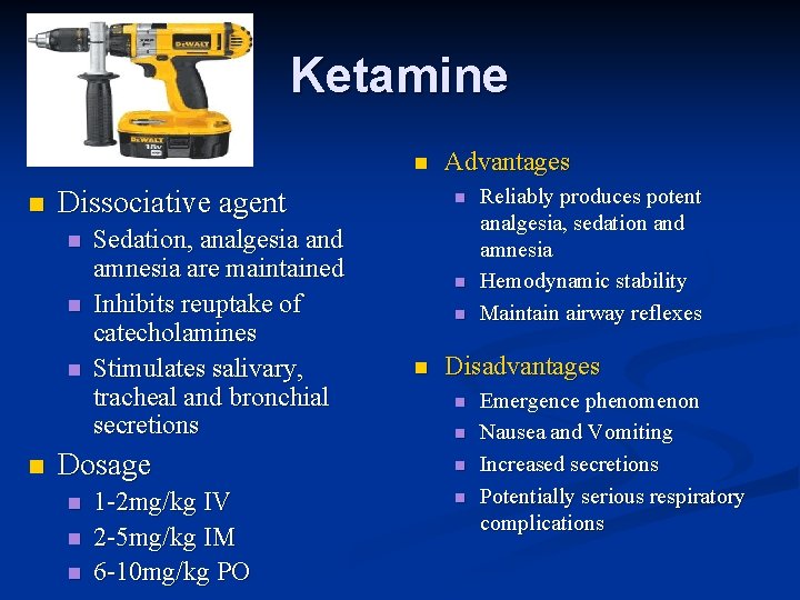 Ketamine n n Dissociative agent n n Sedation, analgesia and amnesia are maintained Inhibits