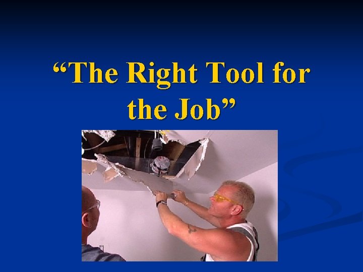 “The Right Tool for the Job” 