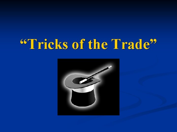 “Tricks of the Trade” 