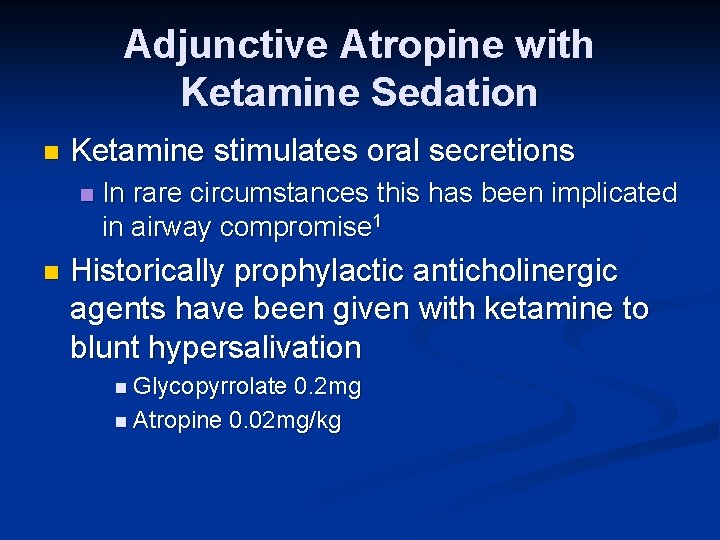 Adjunctive Atropine with Ketamine Sedation n Ketamine stimulates oral secretions n n In rare