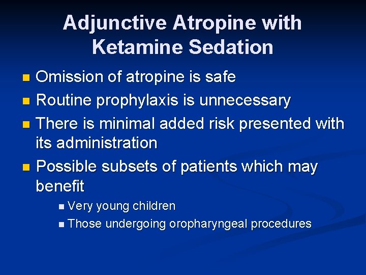 Adjunctive Atropine with Ketamine Sedation Omission of atropine is safe n Routine prophylaxis is