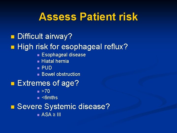 Assess Patient risk Difficult airway? n High risk for esophageal reflux? n n n