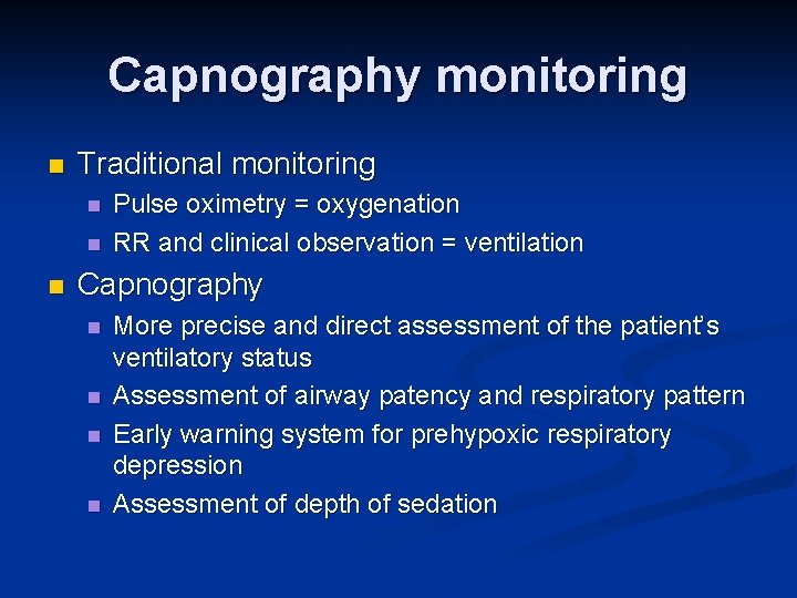 Capnography monitoring n Traditional monitoring n n n Pulse oximetry = oxygenation RR and