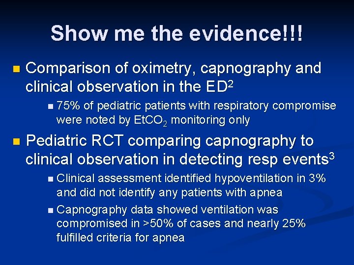 Show me the evidence!!! n Comparison of oximetry, capnography and clinical observation in the