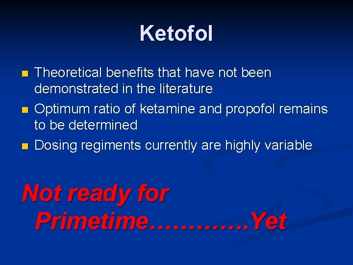 Ketofol n n n Theoretical benefits that have not been demonstrated in the literature