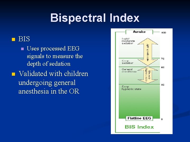 Bispectral Index n BIS n n Uses processed EEG signals to measure the depth