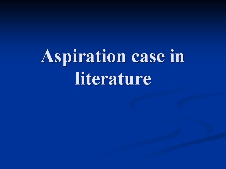 Aspiration case in literature 