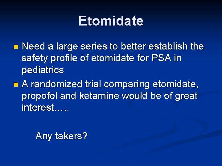 Etomidate Need a large series to better establish the safety profile of etomidate for