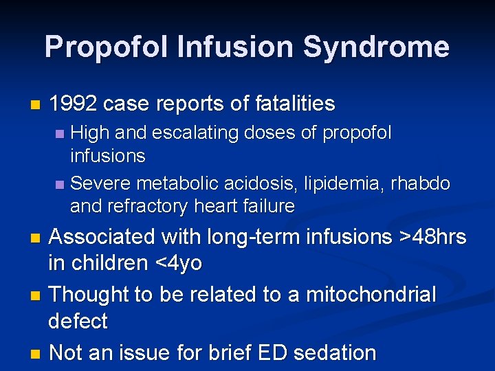 Propofol Infusion Syndrome n 1992 case reports of fatalities High and escalating doses of