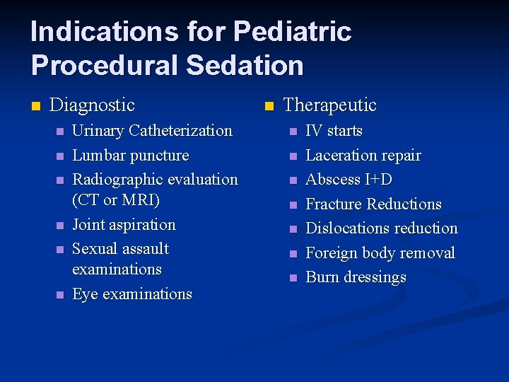 Indications for Pediatric Procedural Sedation n Diagnostic n n n Urinary Catheterization Lumbar puncture