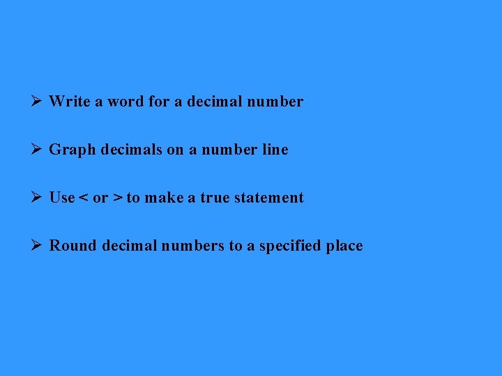 Ø Write a word for a decimal number Ø Graph decimals on a number