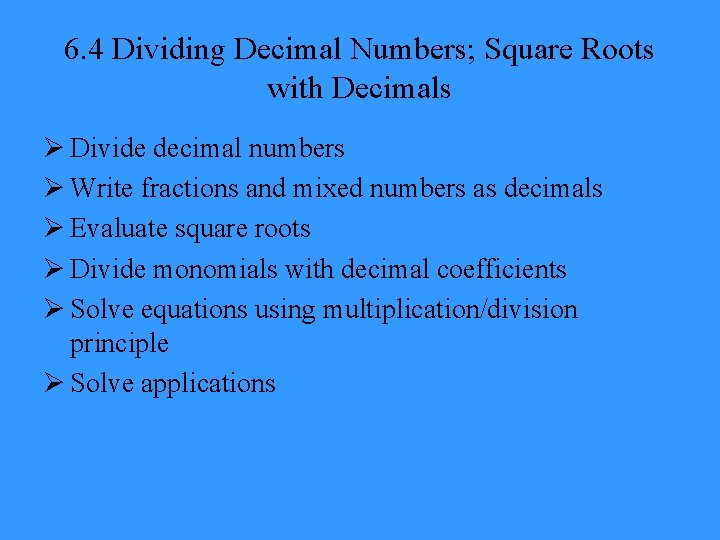 6. 4 Dividing Decimal Numbers; Square Roots with Decimals Ø Divide decimal numbers Ø