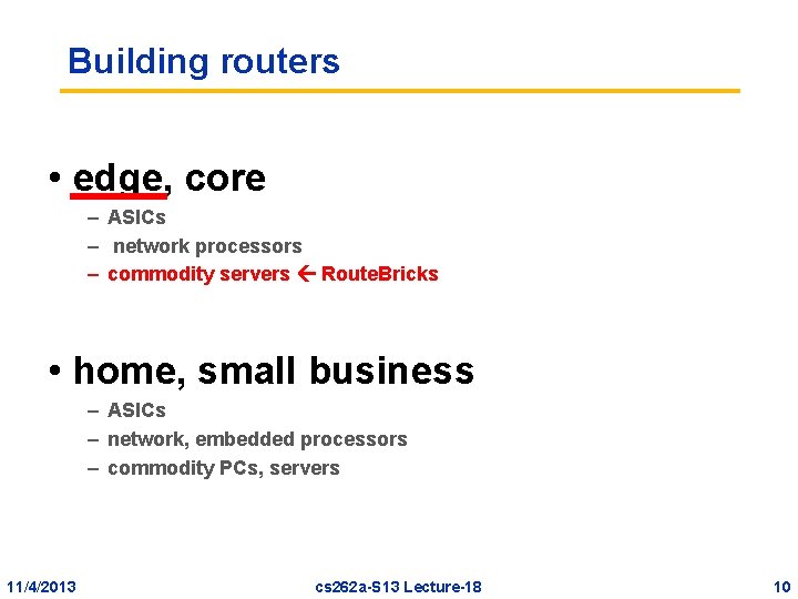 Building routers • edge, core – ASICs – network processors – commodity servers Route. Building routers • edge, core – ASICs – network processors – commodity servers Route.
