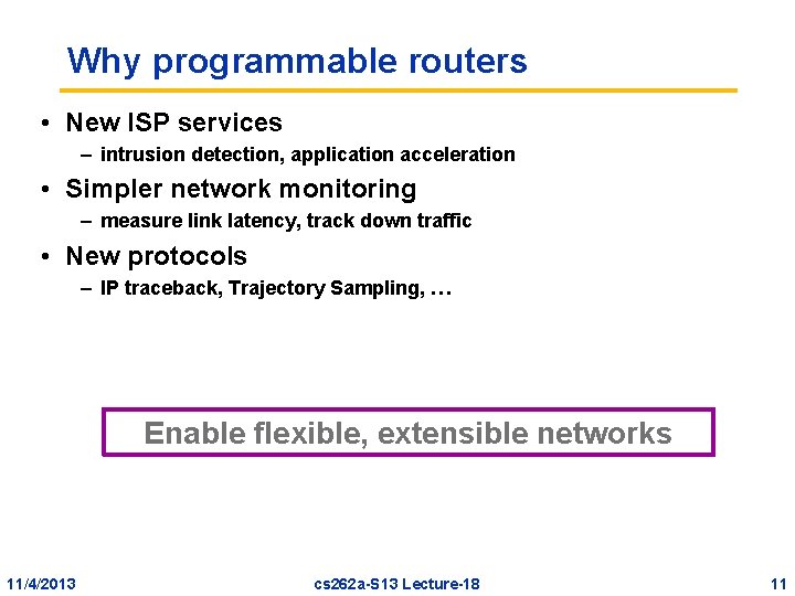 Why programmable routers • New ISP services – intrusion detection, application acceleration • Simpler Why programmable routers • New ISP services – intrusion detection, application acceleration • Simpler