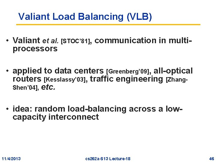 Valiant Load Balancing (VLB) • Valiant et al. [STOC’ 81], communication in multiprocessors •