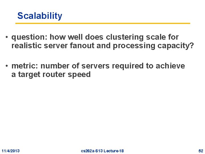 Scalability • question: how well does clustering scale for realistic server fanout and processing Scalability • question: how well does clustering scale for realistic server fanout and processing