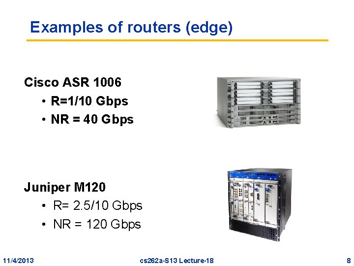 Examples of routers (edge) Cisco ASR 1006 • R=1/10 Gbps • NR = 40 Examples of routers (edge) Cisco ASR 1006 • R=1/10 Gbps • NR = 40