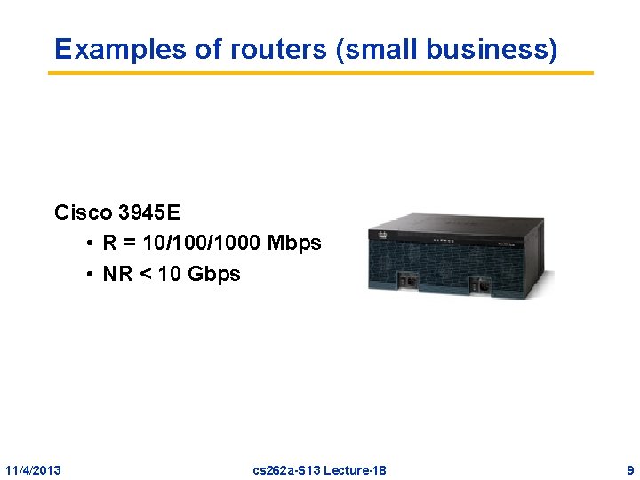 Examples of routers (small business) Cisco 3945 E • R = 10/1000 Mbps • Examples of routers (small business) Cisco 3945 E • R = 10/1000 Mbps •
