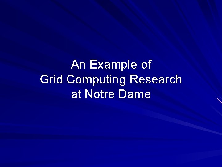 An Example of Grid Computing Research at Notre Dame 