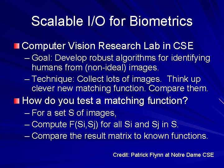 Scalable I/O for Biometrics Computer Vision Research Lab in CSE – Goal: Develop robust