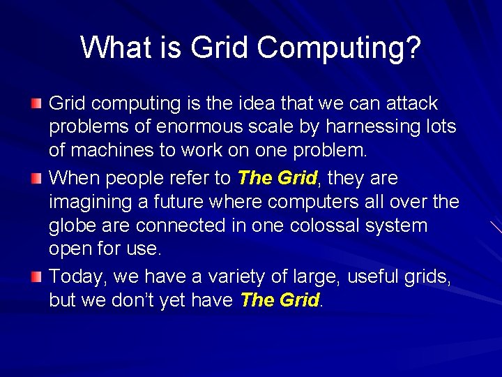 What is Grid Computing? Grid computing is the idea that we can attack problems