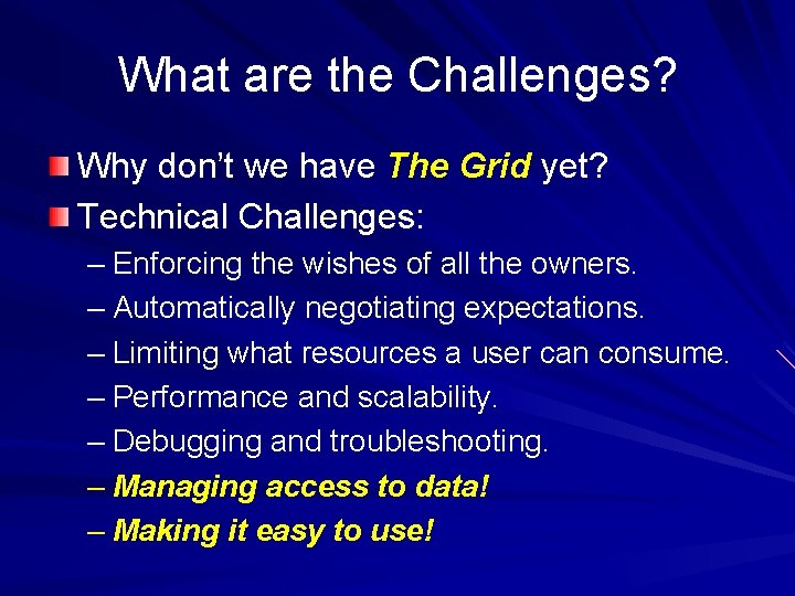 What are the Challenges? Why don’t we have The Grid yet? Technical Challenges: –