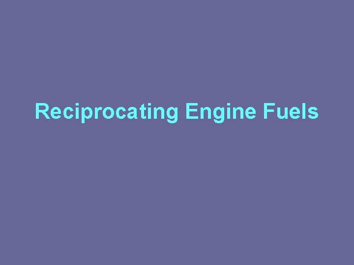 Reciprocating Engine Fuels Reciprocating Engine Fuels