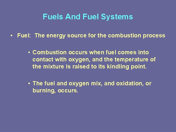 Fuels And Fuel Systems • Fuel: The energy source for the combustion process • Fuels And Fuel Systems • Fuel: The energy source for the combustion process •