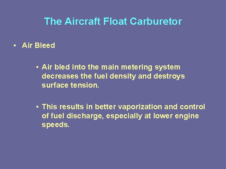 The Aircraft Float Carburetor • Air Bleed • Air bled into the main metering The Aircraft Float Carburetor • Air Bleed • Air bled into the main metering