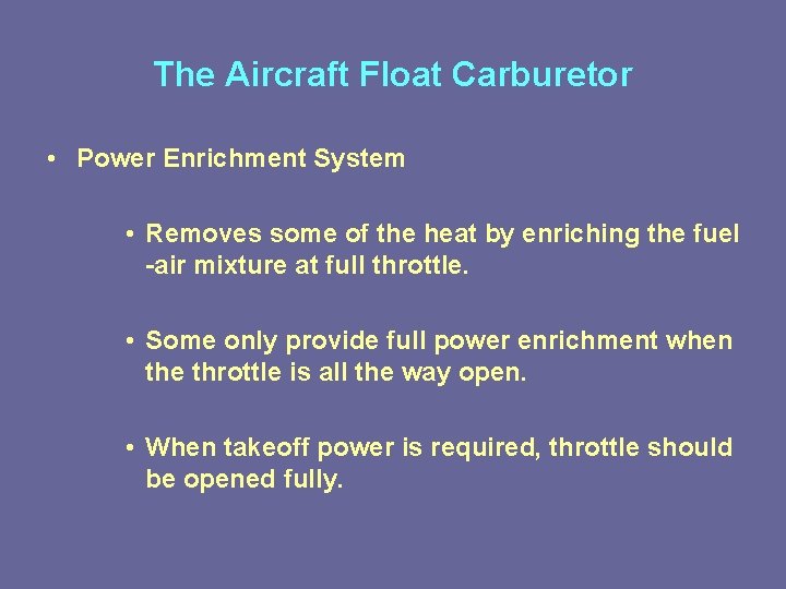 The Aircraft Float Carburetor • Power Enrichment System • Removes some of the heat The Aircraft Float Carburetor • Power Enrichment System • Removes some of the heat