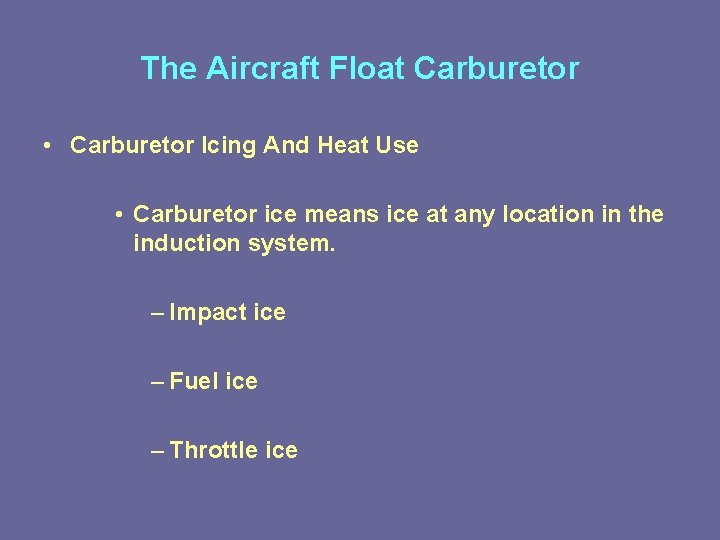 The Aircraft Float Carburetor • Carburetor Icing And Heat Use • Carburetor ice means The Aircraft Float Carburetor • Carburetor Icing And Heat Use • Carburetor ice means