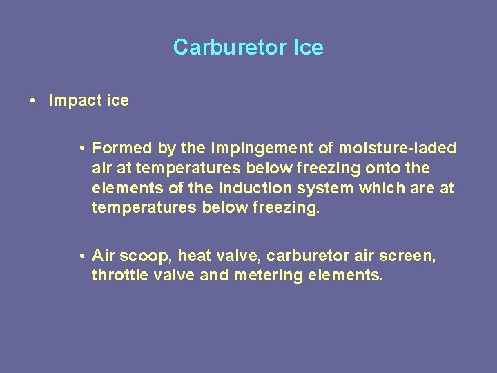Carburetor Ice • Impact ice • Formed by the impingement of moisture-laded air at Carburetor Ice • Impact ice • Formed by the impingement of moisture-laded air at