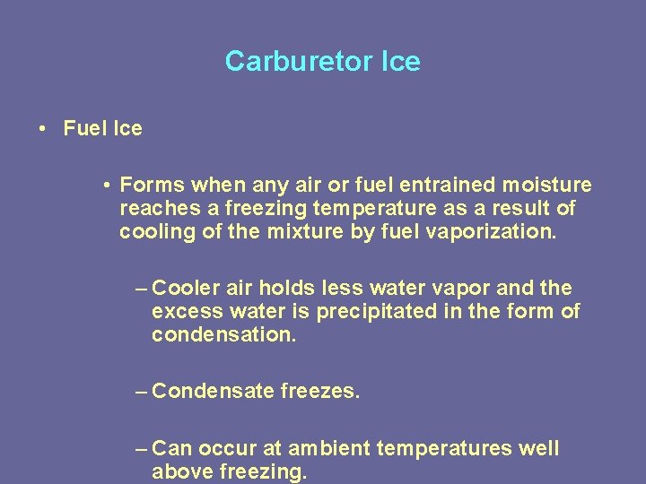 Carburetor Ice • Fuel Ice • Forms when any air or fuel entrained moisture Carburetor Ice • Fuel Ice • Forms when any air or fuel entrained moisture