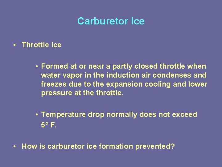 Carburetor Ice • Throttle ice • Formed at or near a partly closed throttle Carburetor Ice • Throttle ice • Formed at or near a partly closed throttle