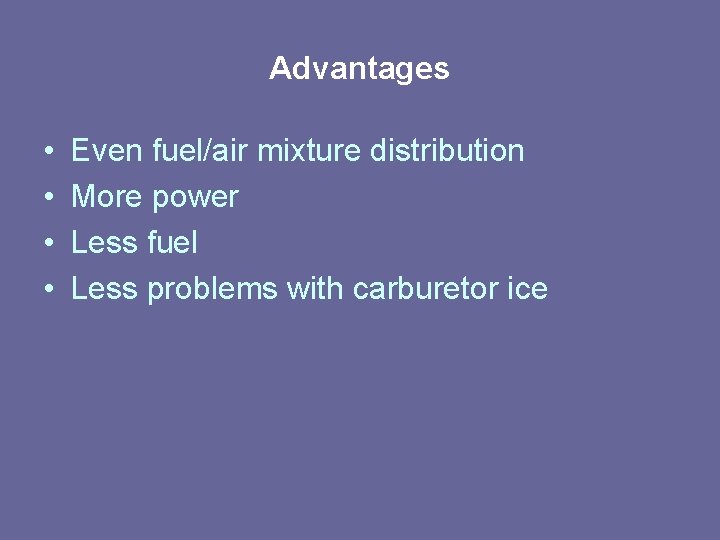 Advantages • • Even fuel/air mixture distribution More power Less fuel Less problems with Advantages • • Even fuel/air mixture distribution More power Less fuel Less problems with