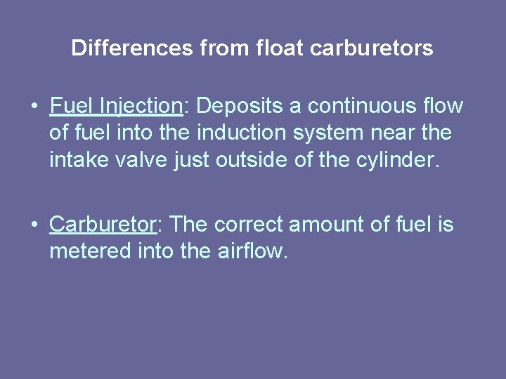 Differences from float carburetors • Fuel Injection: Deposits a continuous flow of fuel into Differences from float carburetors • Fuel Injection: Deposits a continuous flow of fuel into