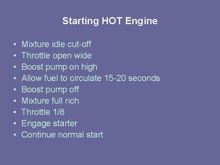 Starting HOT Engine • • • Mixture idle cut-off Throttle open wide Boost pump Starting HOT Engine • • • Mixture idle cut-off Throttle open wide Boost pump