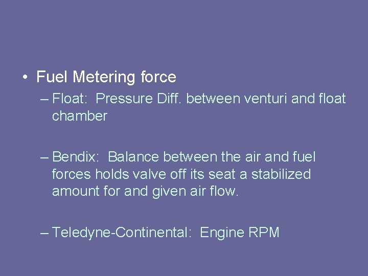 • Fuel Metering force – Float: Pressure Diff. between venturi and float chamber • Fuel Metering force – Float: Pressure Diff. between venturi and float chamber