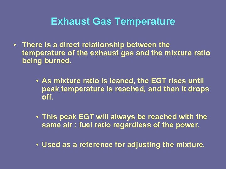 Exhaust Gas Temperature • There is a direct relationship between the temperature of the Exhaust Gas Temperature • There is a direct relationship between the temperature of the
